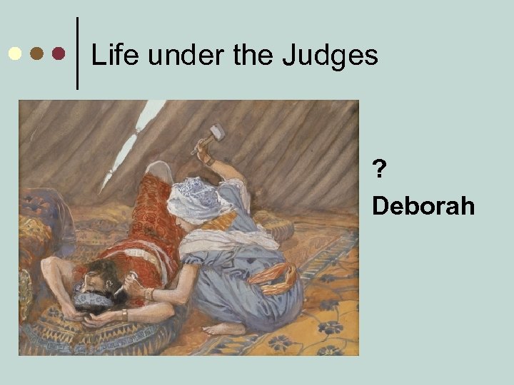 Life under the Judges ? Deborah 