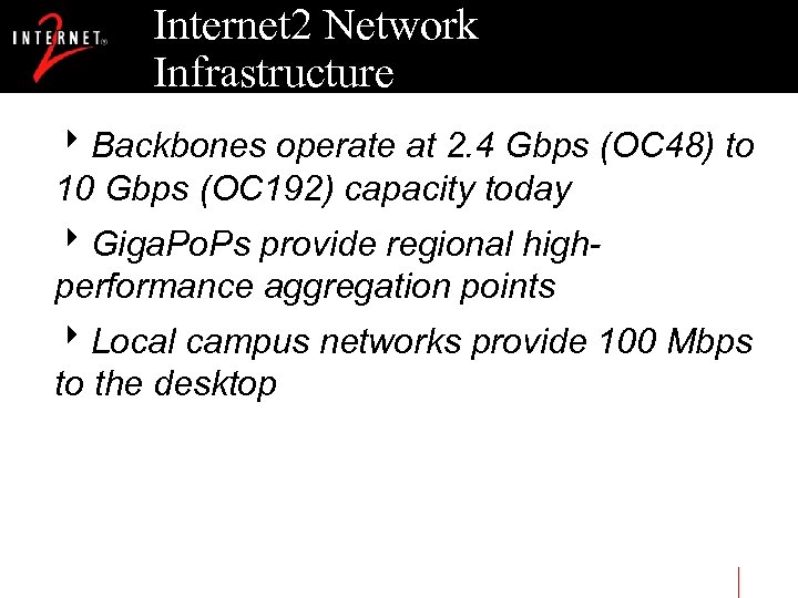Internet 2 Network Infrastructure 8 Backbones operate at 2. 4 Gbps (OC 48) to