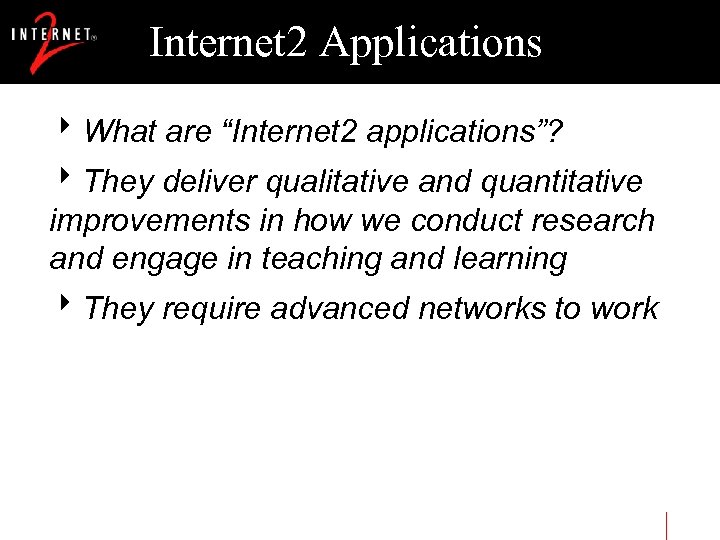  Internet 2 Applications 8 What are “Internet 2 applications”? 8 They deliver qualitative