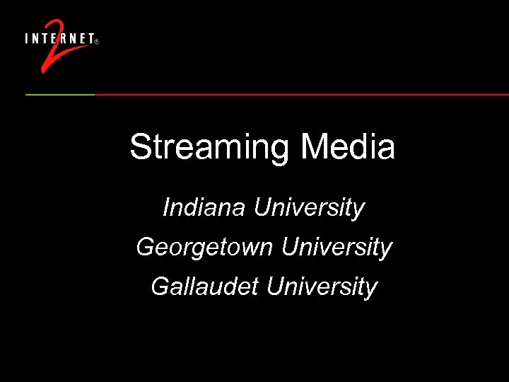 Streaming Media Indiana University Georgetown University Gallaudet University 