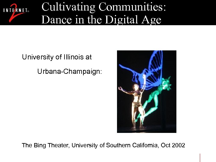 Cultivating Communities: Dance in the Digital Age University of Illinois at Urbana-Champaign: The Bing