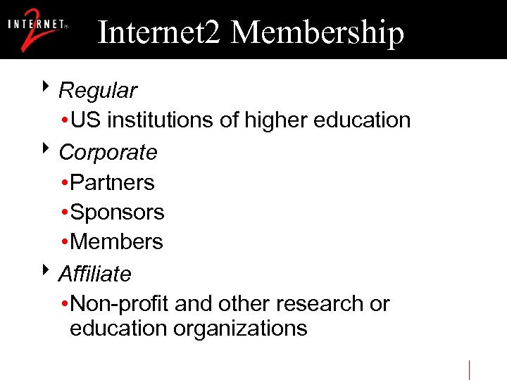 Internet 2 Membership 8 Regular • US institutions of higher education 8 Corporate •