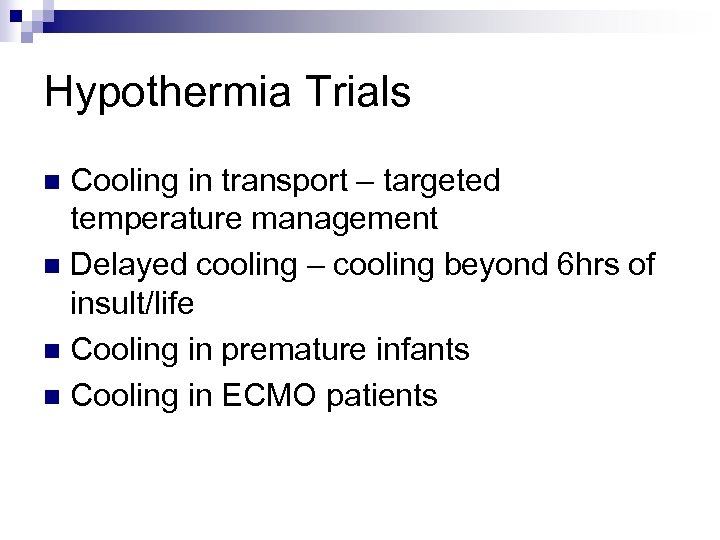 Hypothermia Trials Cooling in transport – targeted temperature management n Delayed cooling – cooling