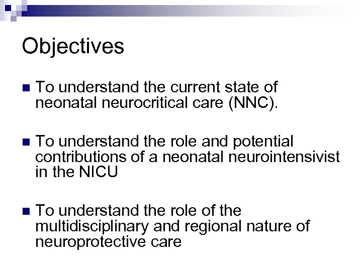 Objectives n To understand the current state of neonatal neurocritical care (NNC). n To