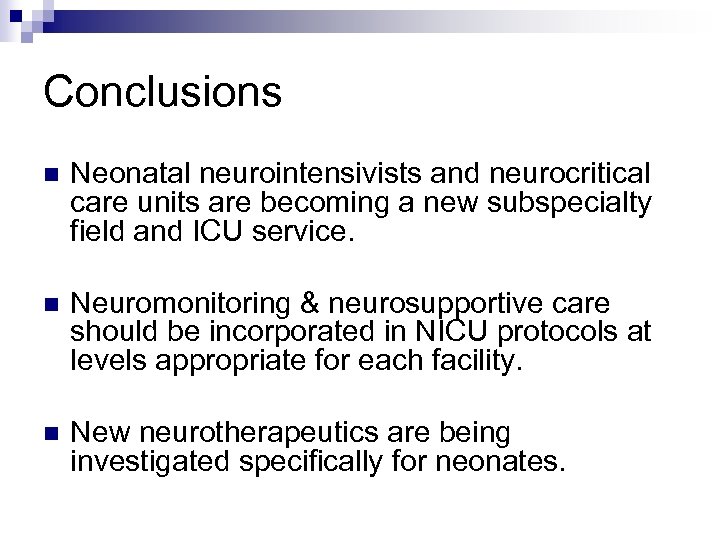 Conclusions n Neonatal neurointensivists and neurocritical care units are becoming a new subspecialty field