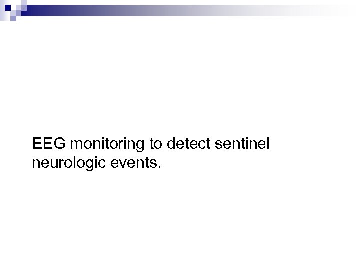 EEG monitoring to detect sentinel neurologic events. 