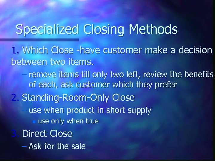 Specialized Closing Methods 1. Which Close -have customer make a decision between two items.