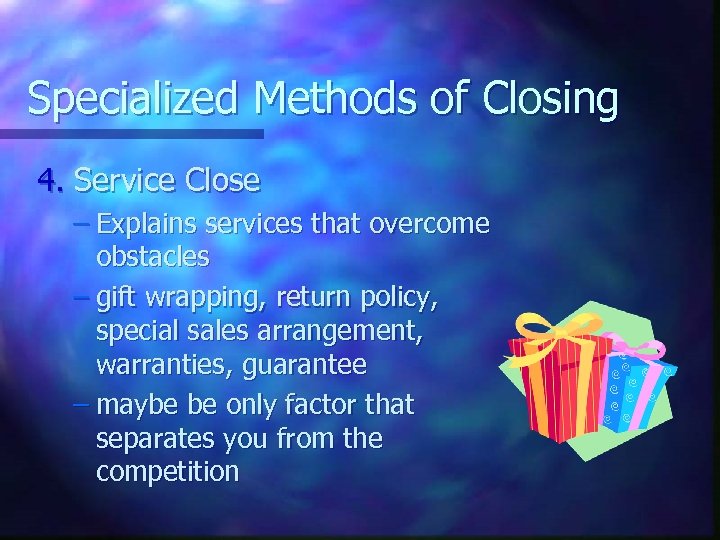 Specialized Methods of Closing 4. Service Close – Explains services that overcome obstacles –