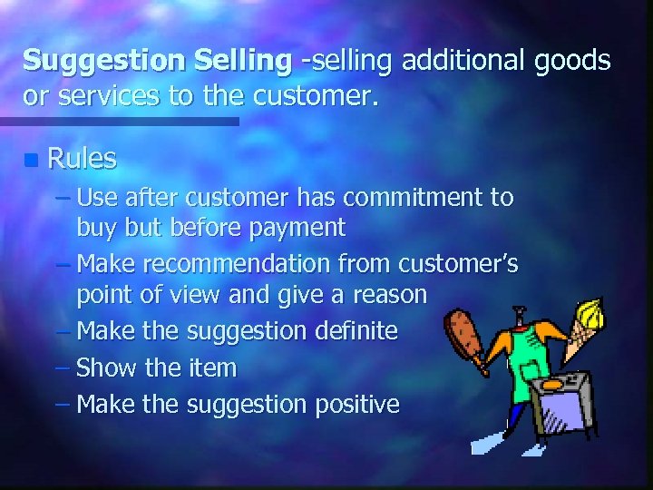 Suggestion Selling -selling additional goods or services to the customer. n Rules – Use
