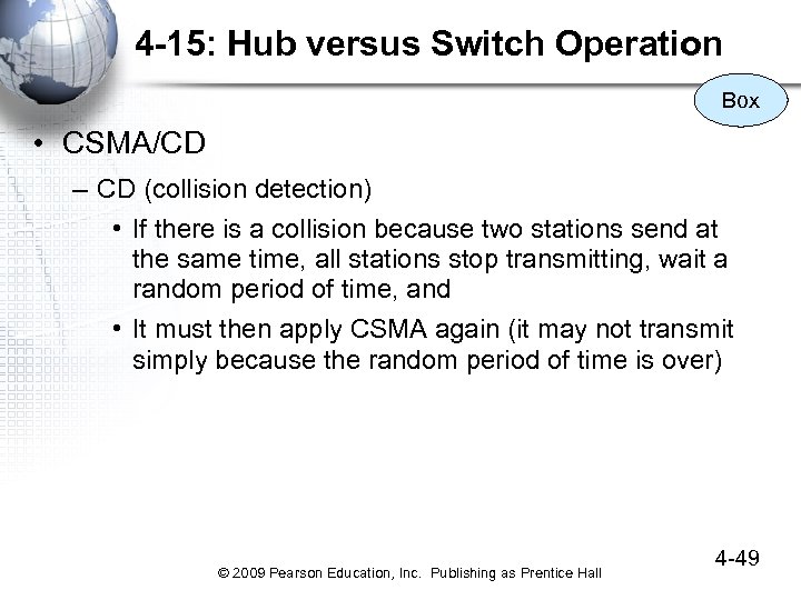 4 -15: Hub versus Switch Operation Box • CSMA/CD – CD (collision detection) •