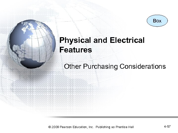 Box Physical and Electrical Features Other Purchasing Considerations © 2009 Pearson Education, Inc. Publishing