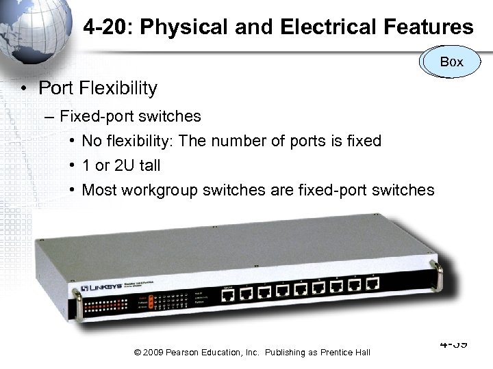 4 -20: Physical and Electrical Features Box • Port Flexibility – Fixed-port switches •