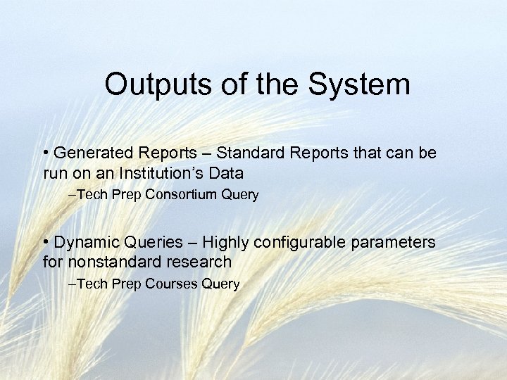Outputs of the System • Generated Reports – Standard Reports that can be run