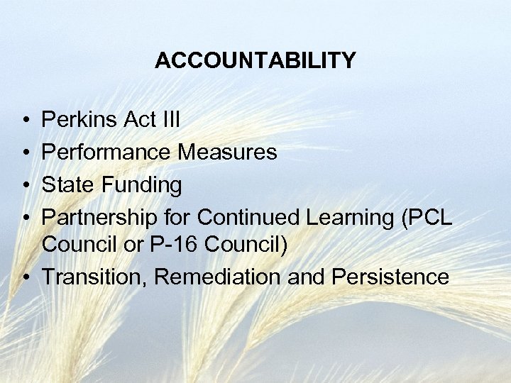 ACCOUNTABILITY • • Perkins Act III Performance Measures State Funding Partnership for Continued Learning