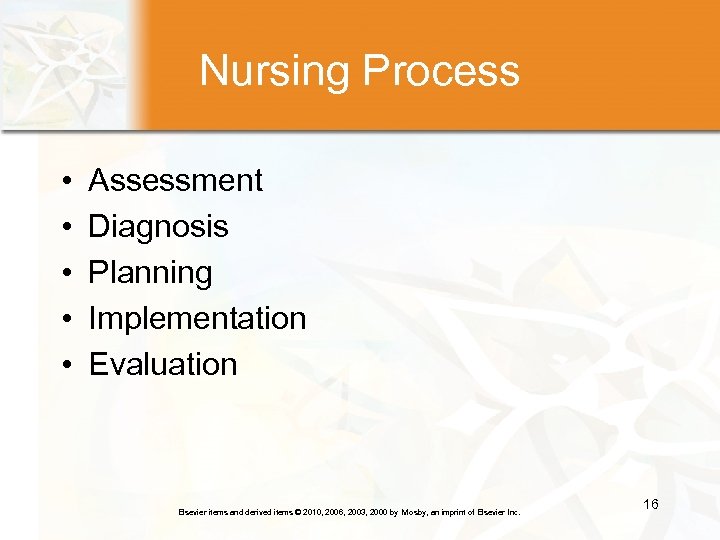 Nursing Process • • • Assessment Diagnosis Planning Implementation Evaluation Elsevier items and derived