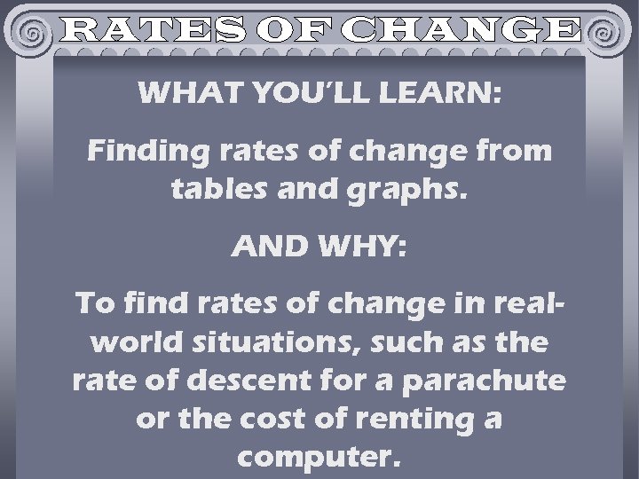 WHAT YOU’LL LEARN: Finding rates of change from tables and graphs. AND WHY: To