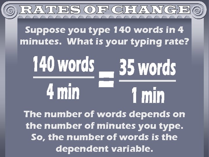 Suppose you type 140 words in 4 minutes. What is your typing rate? The