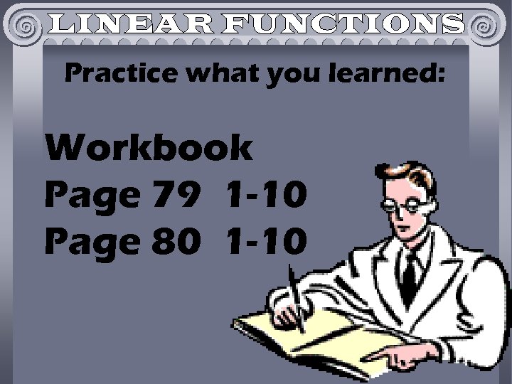 Practice what you learned: Workbook Page 79 1 -10 Page 80 1 -10 