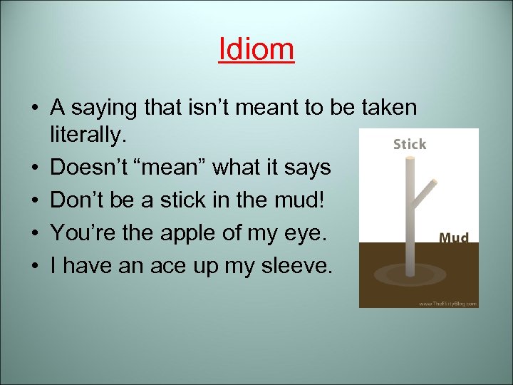 Idiom • A saying that isn’t meant to be taken literally. • Doesn’t “mean”