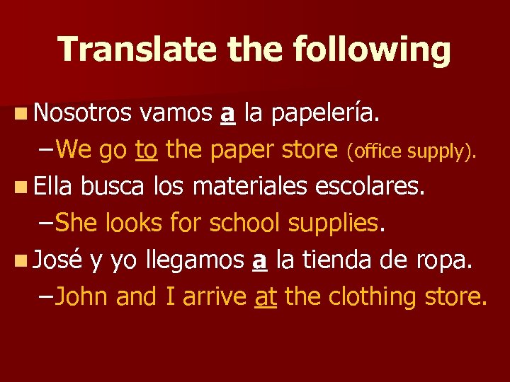 Translate the following n Nosotros vamos a la papelería. – We go to the