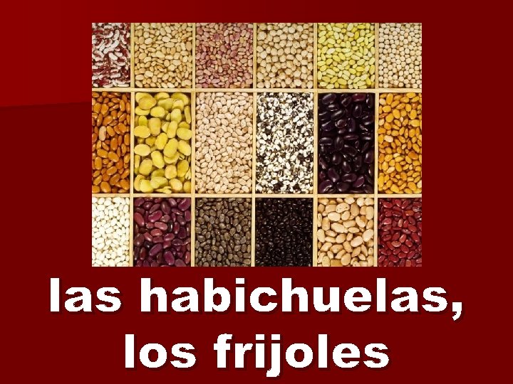 las habichuelas, los frijoles 