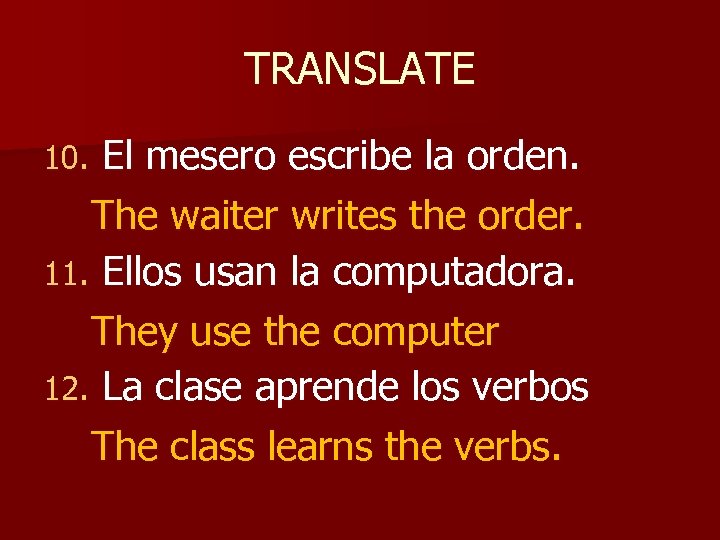 TRANSLATE El mesero escribe la orden. The waiter writes the order. 11. Ellos usan