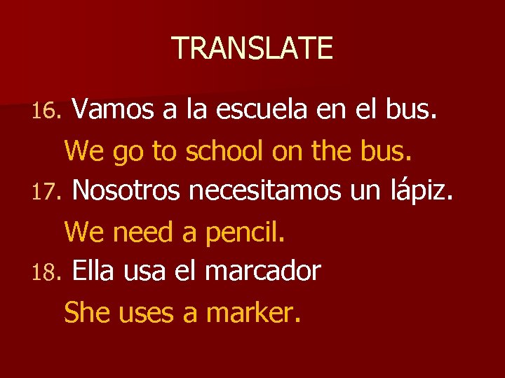 TRANSLATE Vamos a la escuela en el bus. We go to school on the