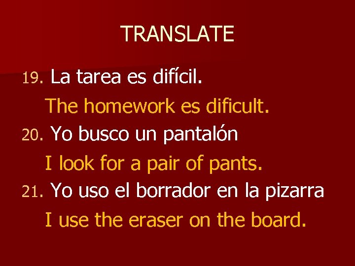 TRANSLATE La tarea es difícil. The homework es dificult. 20. Yo busco un pantalón