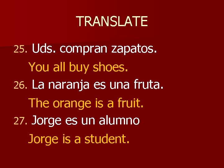TRANSLATE Uds. compran zapatos. You all buy shoes. 26. La naranja es una fruta.