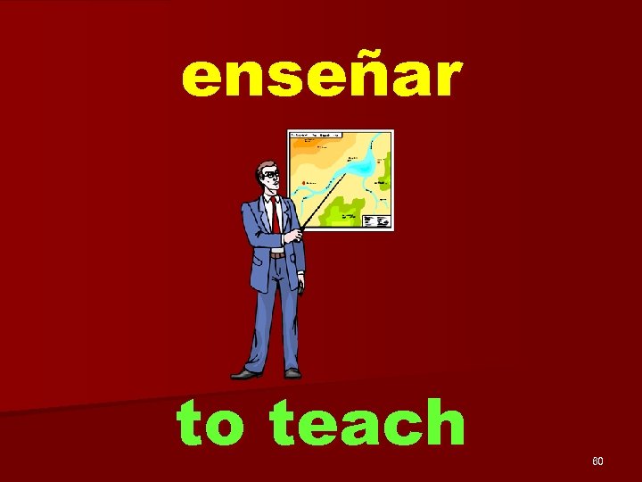 enseñar to teach 60 