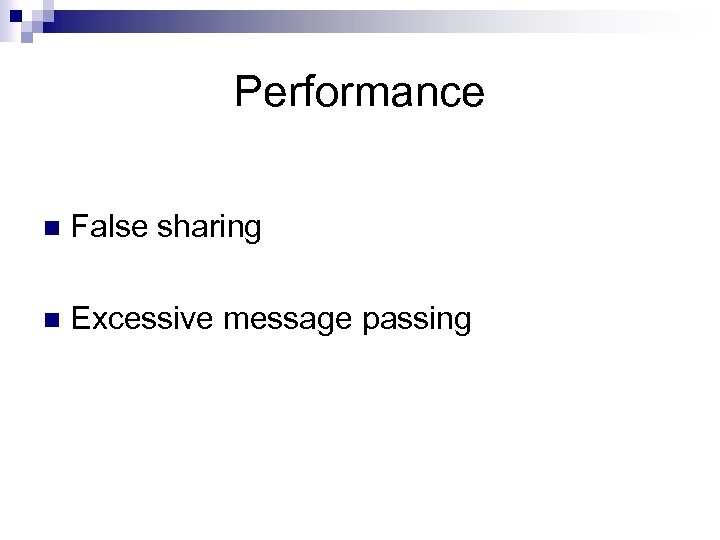 Performance n False sharing n Excessive message passing 
