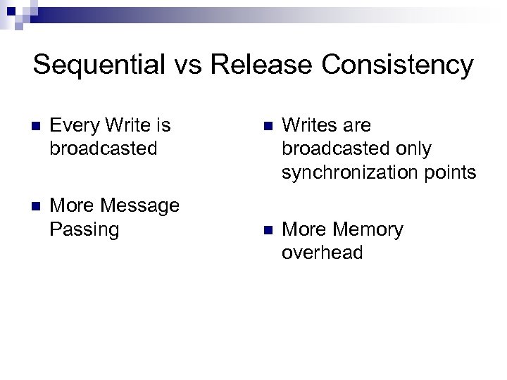 Sequential vs Release Consistency n Every Write is broadcasted n More Message Passing n