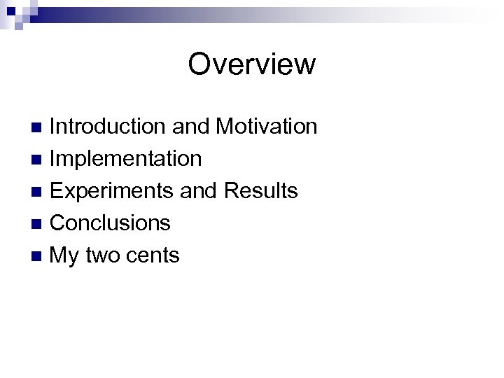 Overview Introduction and Motivation n Implementation n Experiments and Results n Conclusions n My