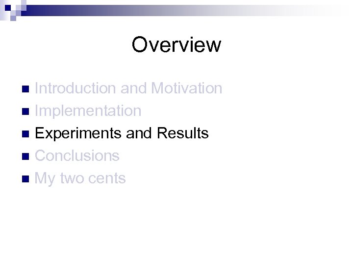Overview Introduction and Motivation n Implementation n Experiments and Results n Conclusions n My
