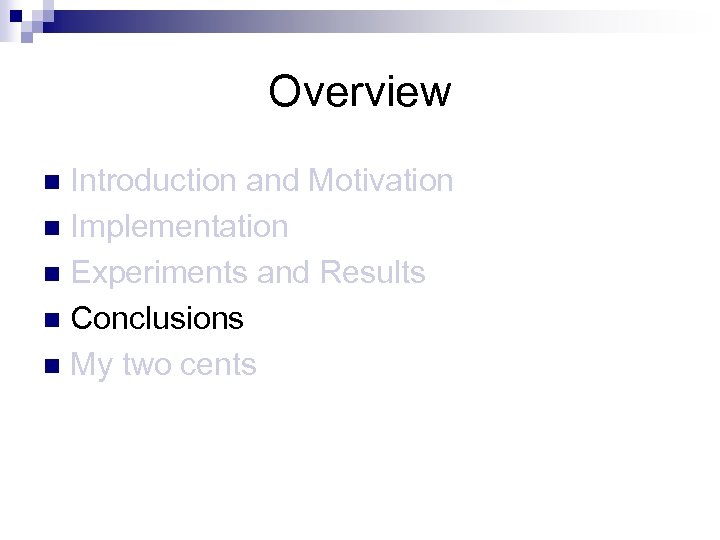 Overview Introduction and Motivation n Implementation n Experiments and Results n Conclusions n My
