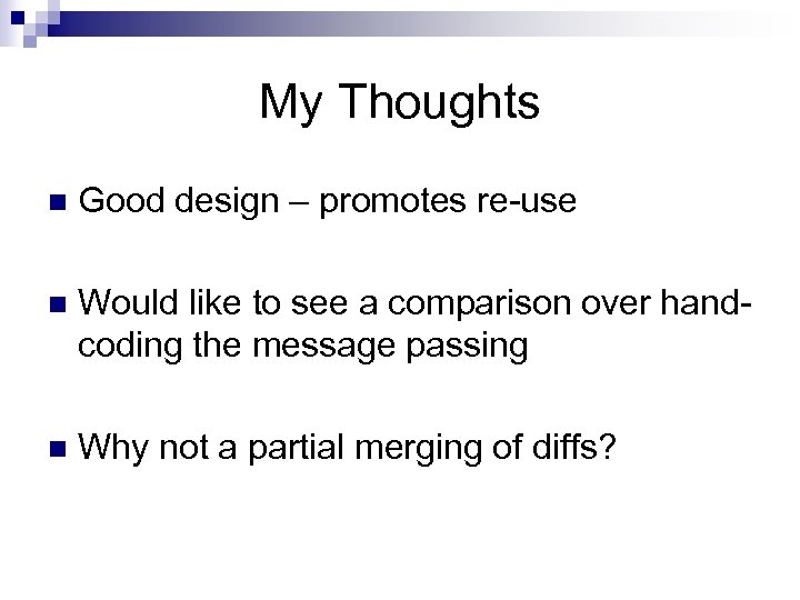 My Thoughts n Good design – promotes re-use n Would like to see a