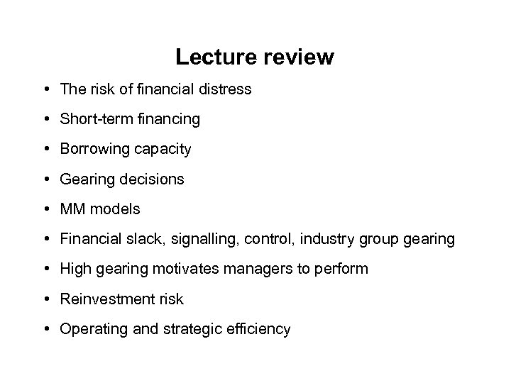 Lecture review • The risk of financial distress • Short-term financing • Borrowing capacity