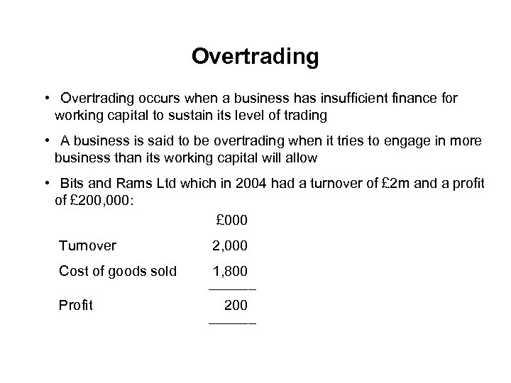 Overtrading • Overtrading occurs when a business has insufficient finance for working capital to