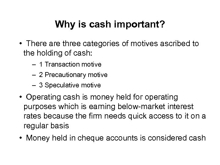 Why is cash important? • There are three categories of motives ascribed to the