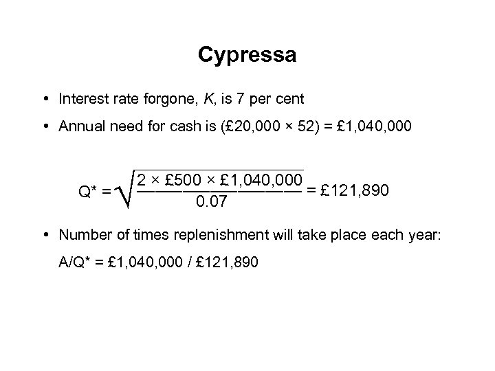 Cypressa • Interest rate forgone, K, is 7 per cent • Annual need for