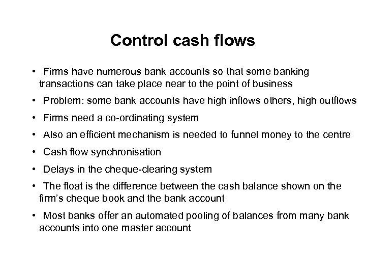 Control cash flows • Firms have numerous bank accounts so that some banking transactions