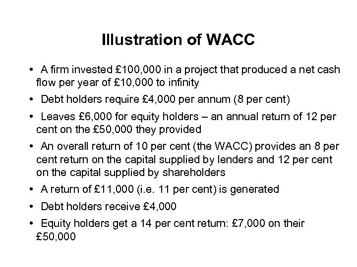 Illustration of WACC • A firm invested £ 100, 000 in a project that