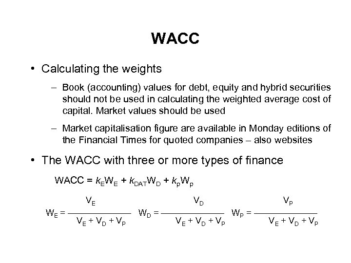 WACC • Calculating the weights – Book (accounting) values for debt, equity and hybrid