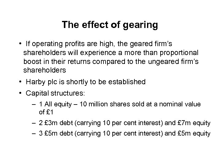 The effect of gearing • If operating profits are high, the geared firm’s shareholders