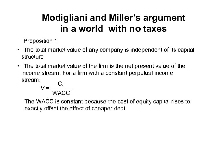 Modigliani and Miller’s argument in a world with no taxes Proposition 1 • The