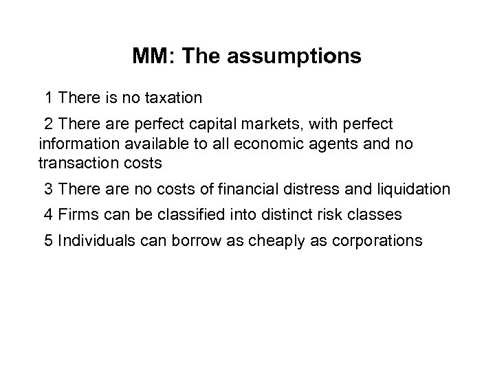 MM: The assumptions 1 There is no taxation 2 There are perfect capital markets,