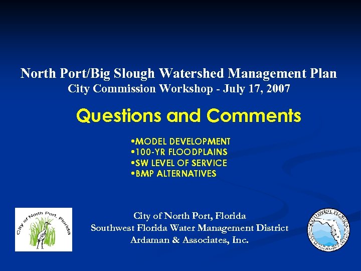 North Port/Big Slough Watershed Management Plan City Commission Workshop - July 17, 2007 Questions