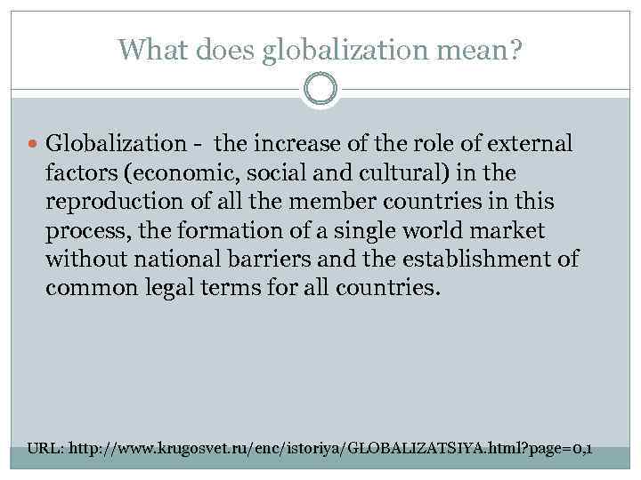 What does globalization mean? Globalization - the increase of the role of external factors