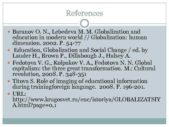 References Baranov O. N. , Lebedeva M. M. Globalization and education in modern world