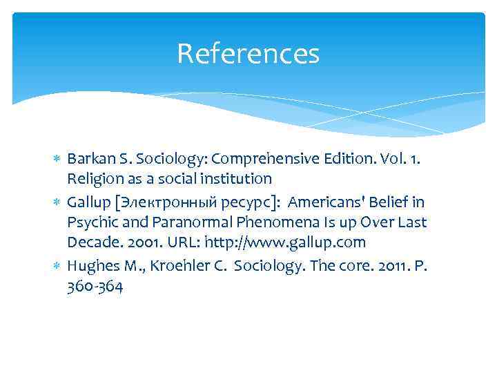 References Barkan S. Sociology: Comprehensive Edition. Vol. 1. Religion as a social institution Gallup